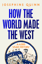 How the World Made the West - Josephine Quinn Cover Art