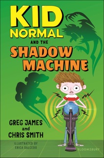 Kid Normal and the Shadow Machine by Greg James & Chris Smith