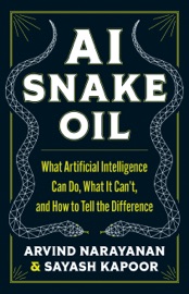 AI Snake Oil - Arvind Narayanan & Sayash Kapoor