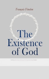 The Existence of God - François Fenelon & Henry Morley