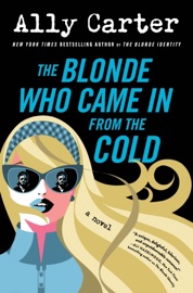 The Blonde Who Came In from the Cold - Ally Carter