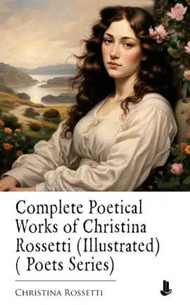 Complete Poetical Works of Christina Rossetti (Illustrated) ( Poets Series)