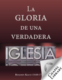 La gloria de una verdadera iglesia - Benjamin Keach