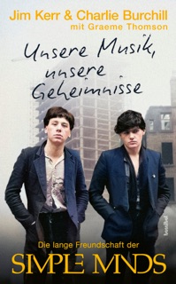 Unsere Musik, unsere Geheimnisse by Jim Kerr, Charlie Burchill & Graeme Thomson