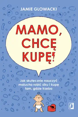 Mamo, chcę kupę! Jak skutecznie nauczyć malucha robić siku i kupę tam gdzie trzeba