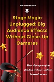 Stage Magic Unplugged: Big Audience Effects Without Close-Up Cameras