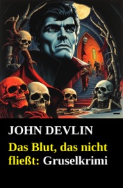 Das Blut, das nicht fließt: Gruselkrimi - John Devlin
