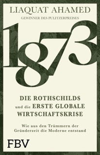 1873 – Die Rothschilds und die erste globale Wirtschaftskrise by Liaquat Ahamed