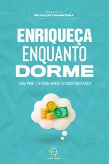 Enriqueça enquanto dorme by Mateus Buffone, Adriana Mazzoccante, Ana Luisa Nascimento, Antônio Genésio Vasconcelos, Beatriz Holanda, Carla Fernandes, Carlos Castro, Caroline Perussatto, Flavia Schusciman, Hélida Santos, Juvenal Oliveira, Karla Belomo, Karolina Ribeiro, Kassia Silveira Borges, Leanderson Reis, Leandro Paiva, Milena Teles, Natan Luiz Altini, Rodrigo Bandeira, Sâmela Silva & Weslley Guerreiro