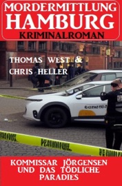 Kommissar Jörgensen und das tödliche Paradies: Mordermittlung Hamburg Kriminalroman - Chris Heller & Thomas West