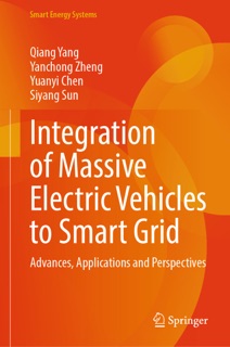 Integration of Massive Electric Vehicles to Smart Grid by Qiang Yang, Yanchong Zheng, Yuanyi Chen & Siyang Sun