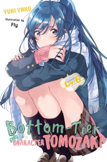 Bottom-Tier Character Tomozaki, Vol. 6 (light novel) by Yuki Yaku, Fly & Winifred Bird
