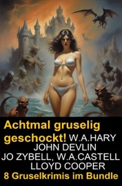 Achtmal gruselig geschockt! 8 Gruselkrimis im Bundle - John Devlin, W. A. Hary, Jo Zybell, Lloyd Cooper & W. A. Castell