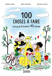 100 choses à faire avant 10 ans by Virginie Aladjdi, Caroline Pellissier & Aurélie Guillerey