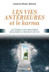 Vies antérieures et le karma : Accéder à ses mystères. Réaliser sa mission de vie