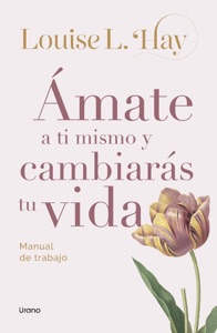 Ámate a ti mismo y cambiarás tu vida Book Cover