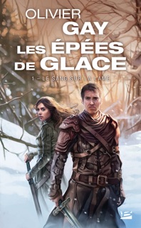 Les Épées de glace, T1 : Le Sang sur la lame by Olivier Gay