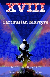 XVIII Carthusian Martyrs - John Paul Kirkham