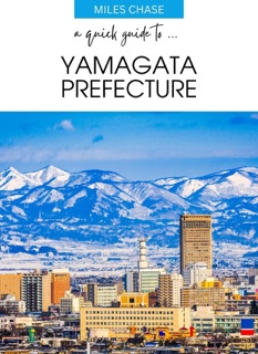 A Quick Guide To ... Yamagata Prefecture by Miles Chase