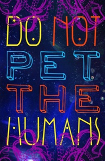 Do Not Pet the Human by Catherine Banks, Ann Shannon, Liz Rosales, J.V. Stanley, S.D. Coy, A. Murphy-Floyd & Zarra Terria