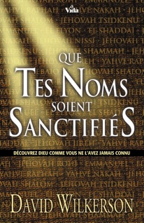 Que tes noms soient sanctifiés by David Wilkerson