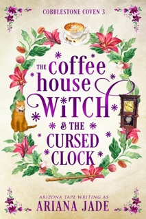 The Coffee House Witch & The Cursed Clock by Ariana Jade & Arizona Tape
