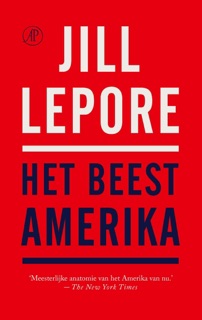 Het beest Amerika by Jill Lepore