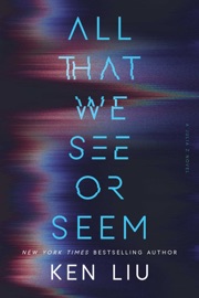 All That We See or Seem - Ken Liu