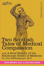 Two Scottish Tales of Medical Compassion John Raffensperger, Ian Maclaren & John Brown