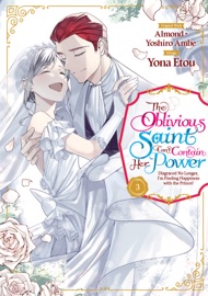 The Oblivious Saint Can't Contain Her Power: Disgraced No Longer, I'm Finding Happiness with the Prince! (Manga) Volume 3