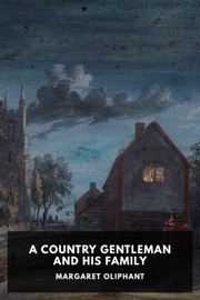 A Country Gentleman and His Family - Margaret Oliphant