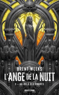 L'Ange de la Nuit, T3 : Au-delà des ombres by Brent Weeks, Olivier Debernard & Calvin Chu