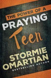 The Power of a Praying Teen - Stormie Omartian