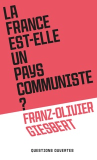 La France est-elle un pays communiste ? by Franz-Olivier Giesbert