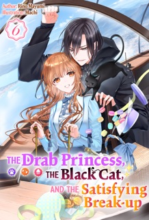 The Drab Princess, the Black Cat, and the Satisfying Break-up Volume 6 by Rino Mayumi