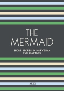 The Mermaid: Short Stories in Norwegian for Beginners by Artici Bilingual Books