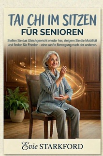 TAI CHI IM SITZEN FÜR SENIOREN by EVIE STARKFORD
