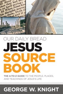 Our Daily Bread Jesus Sourcebook by George W. Knight