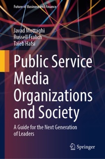 Public Service Media Organizations and Society by Javad Mottaghi, Russell Fralich & Taïeb Hafsi
