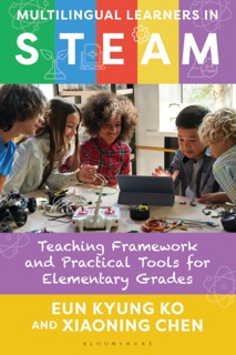 Multilingual Learners in STEAM by Eun Kyung Ko & Xiaoning Chen