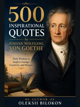 500 Inspirational Quotes by Johann Wolfgang von Goethe