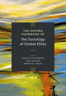 The Oxford Handbook of the Sociology of Global Elites by María Luisa Méndez, Mike Savage & Annette Lareau