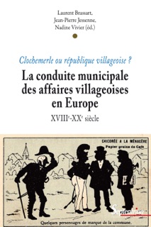 La conduite municipale des affaires villageoises en Europe (XVIIIe - XXe siècle) by Laurent Brassart, Jean-Pierre Jessenne & Nadine Vivier