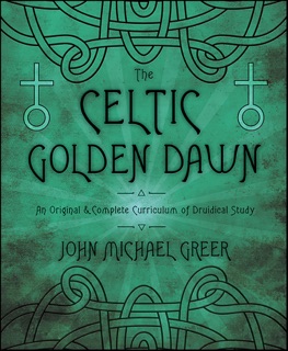 The Celtic Golden Dawn by John Michael Greer