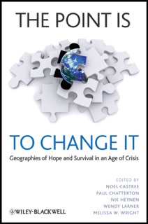 The Point Is To Change It by Noel Castree, Paul A. Chatterton, Nik Heynen, Wendy Larner & Melissa W. Wright