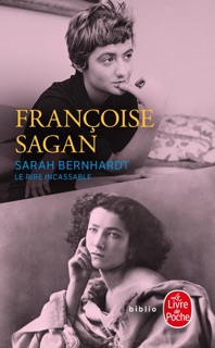 Sarah Bernhardt, le rire incassable by Françoise Sagan