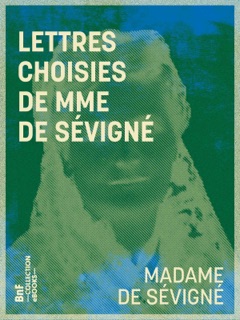 Lettres choisies de Mme de Sévigné by Madame de Sévigné