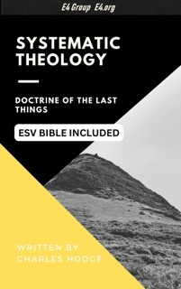 Charles Hodge on the Doctrine of the Last Things (ESV Bible Reference Included) by Charles Hodge