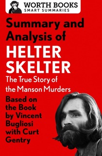 Summary and Analysis of Helter Skelter: The True Story of the Manson Murders by Worth Books
