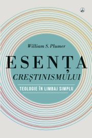 Esența creștinismului - William S. Plumer